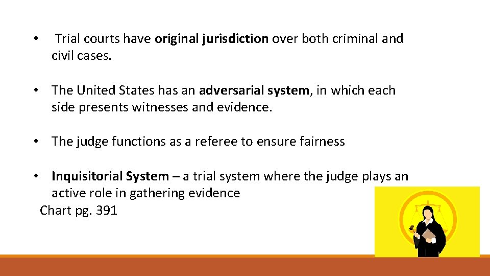  • Trial courts have original jurisdiction over both criminal and civil cases. •