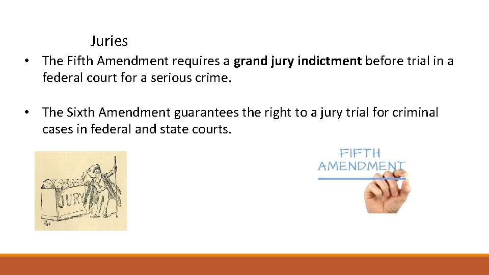 Juries • The Fifth Amendment requires a grand jury indictment before trial in a