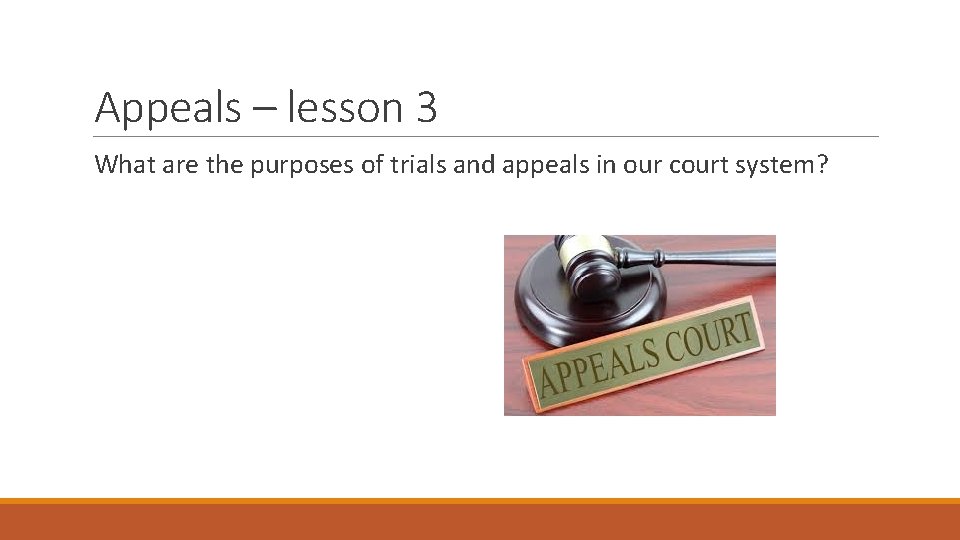 Appeals – lesson 3 What are the purposes of trials and appeals in our