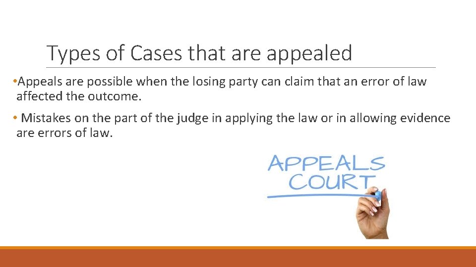Types of Cases that are appealed • Appeals are possible when the losing party