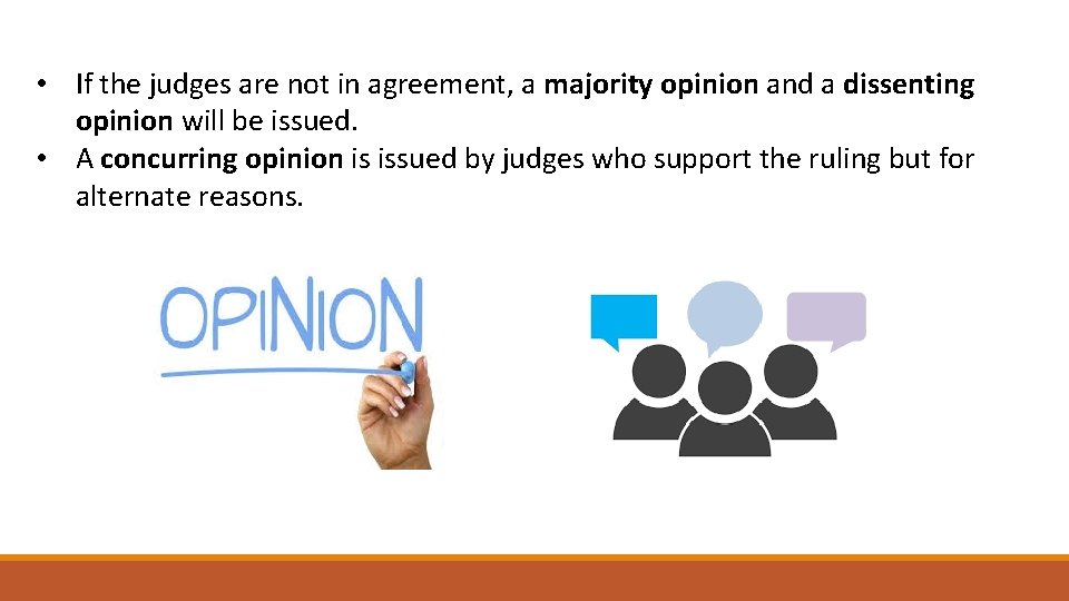  • If the judges are not in agreement, a majority opinion and a