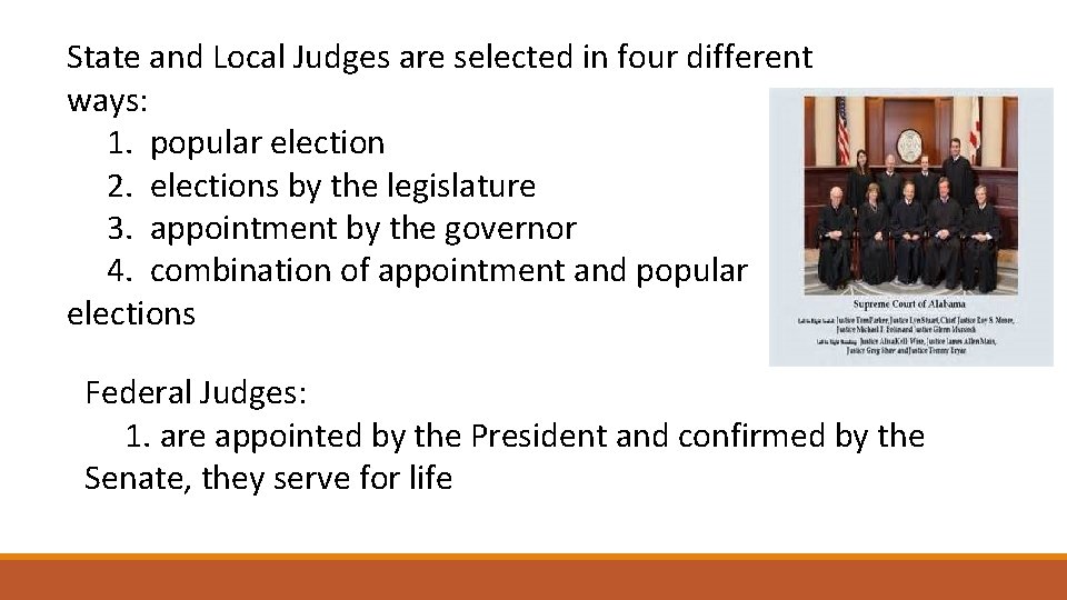 State and Local Judges are selected in four different ways: 1. popular election 2.