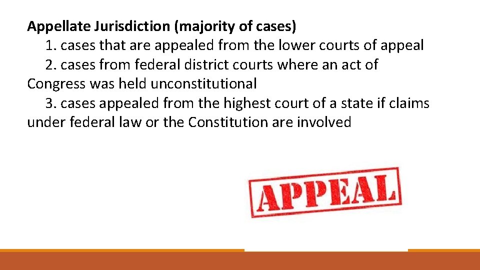 Appellate Jurisdiction (majority of cases) 1. cases that are appealed from the lower courts