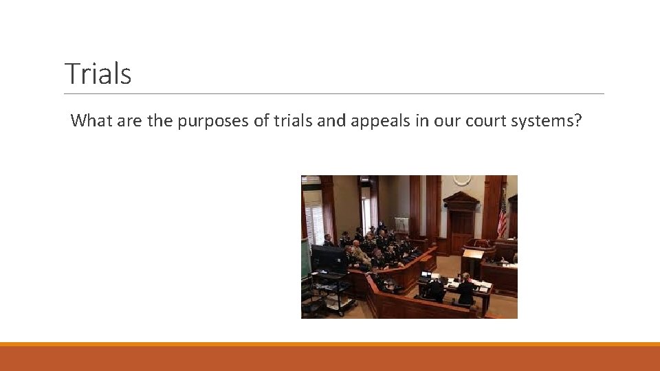 Trials What are the purposes of trials and appeals in our court systems? 