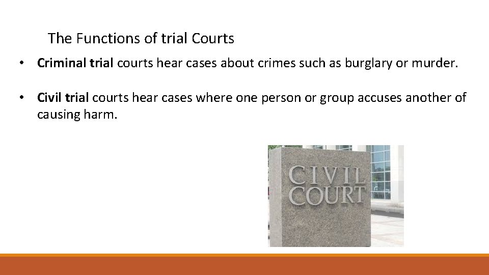 The Functions of trial Courts • Criminal trial courts hear cases about crimes such