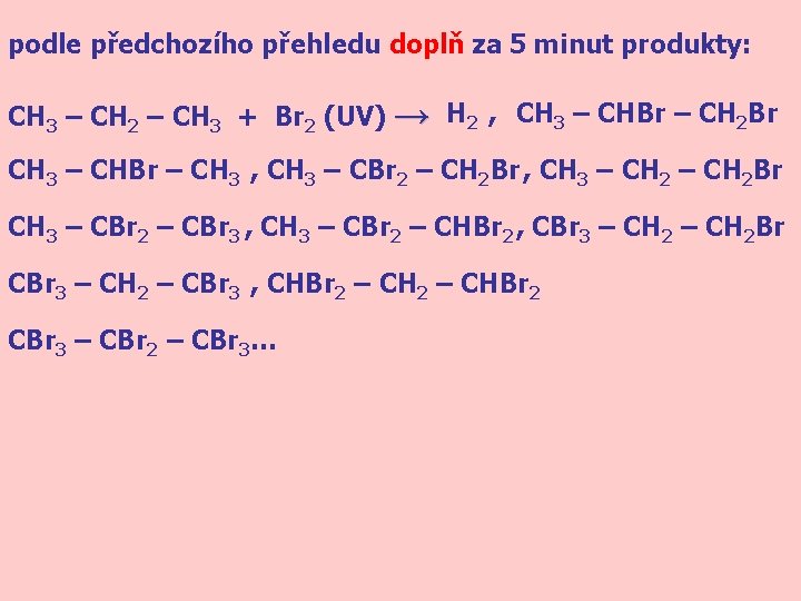 podle předchozího přehledu doplň za 5 minut produkty: CH 3 – CH 2 –