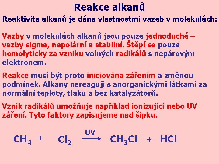 Reakce alkanů Reaktivita alkanů je dána vlastnostmi vazeb v molekulách: Vazby v molekulách alkanů