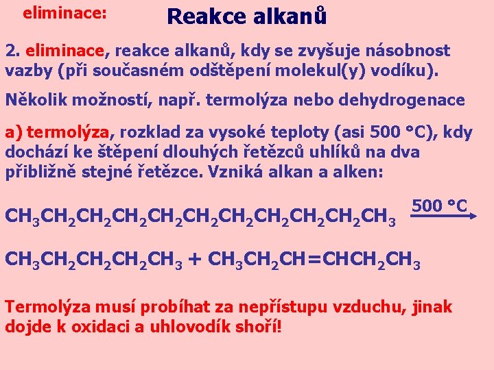 eliminace: Reakce alkanů 2. eliminace, reakce alkanů, kdy se zvyšuje násobnost vazby (při současném