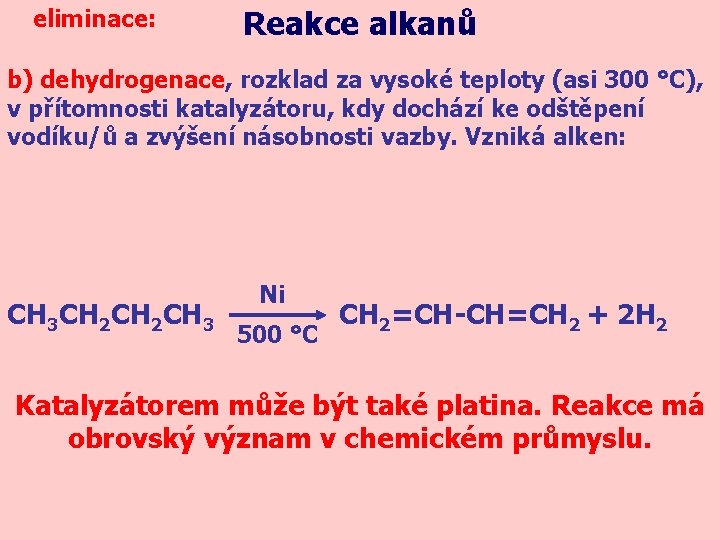 eliminace: Reakce alkanů b) dehydrogenace, rozklad za vysoké teploty (asi 300 °C), v přítomnosti