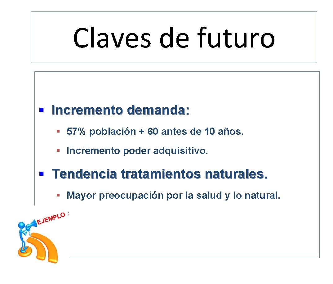 Claves de futuro § Incremento demanda: § 57% población + 60 antes de 10
