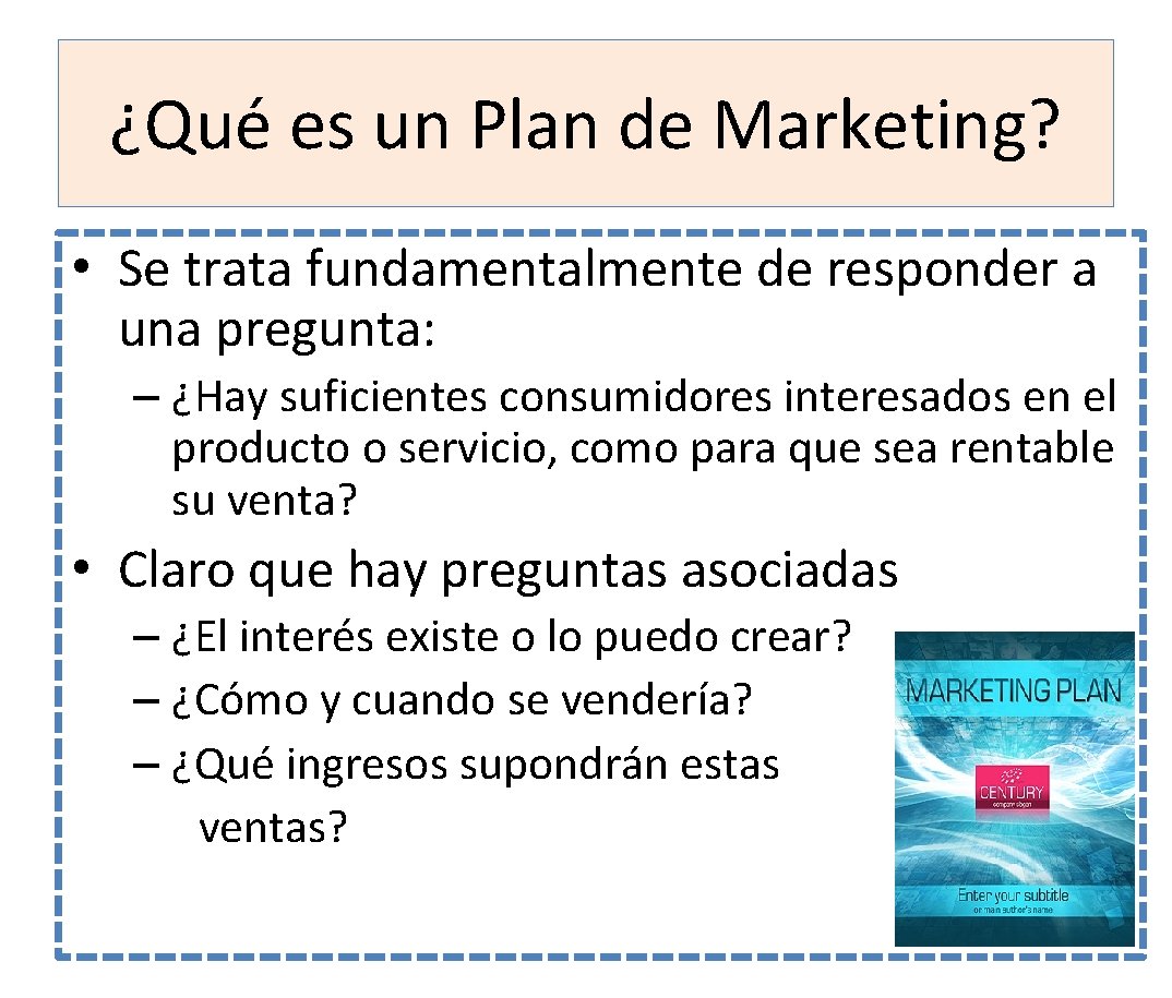 ¿Qué es un Plan de Marketing? • Se trata fundamentalmente de responder a una