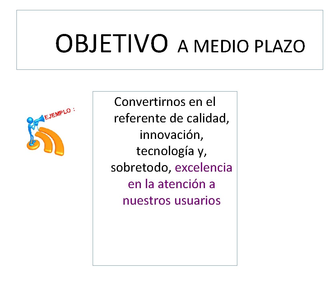 OBJETIVO A MEDIO PLAZO Convertirnos en el referente de calidad, innovación, tecnología y, sobretodo,