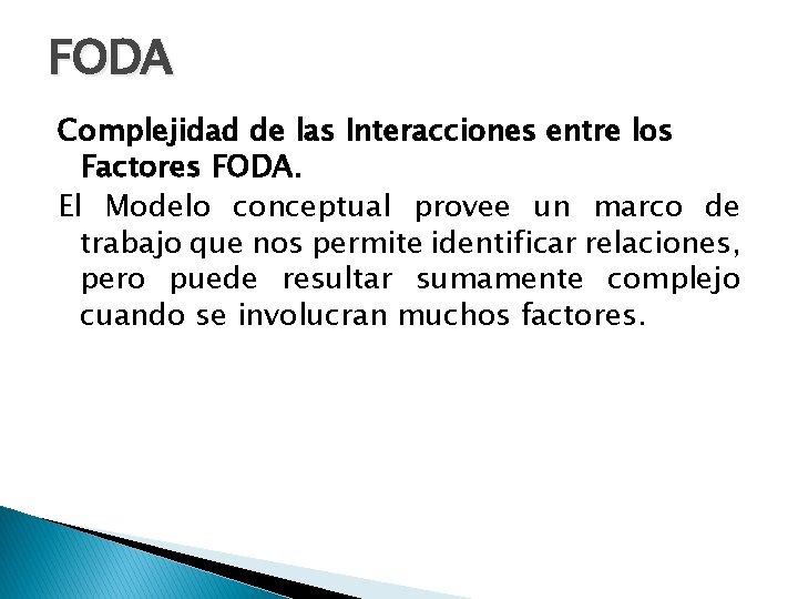 FODA Complejidad de las Interacciones entre los Factores FODA. El Modelo conceptual provee un