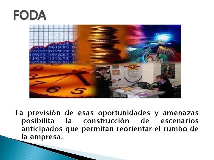 FODA La previsión de esas oportunidades y amenazas posibilita la construcción de escenarios anticipados