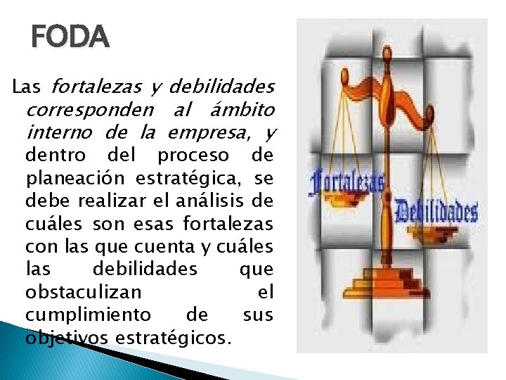 FODA Las fortalezas y debilidades corresponden al ámbito interno de la empresa, y dentro