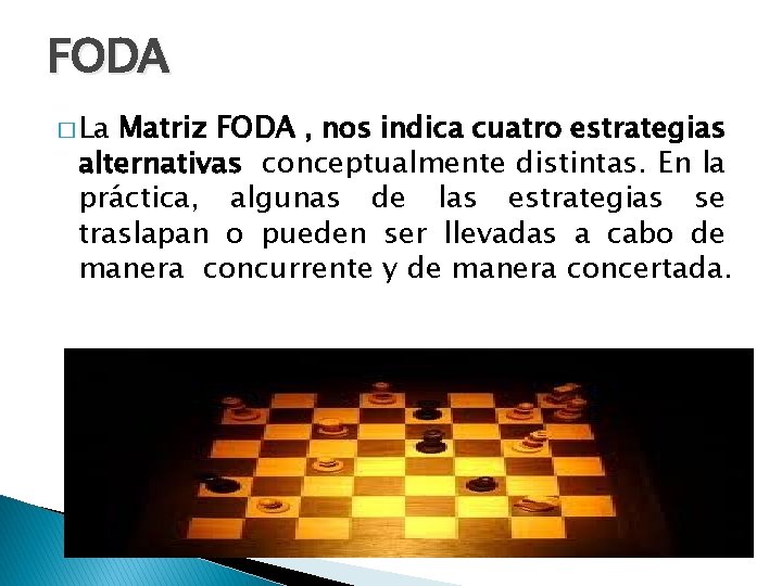 FODA � La Matriz FODA , nos indica cuatro estrategias alternativas conceptualmente distintas. En