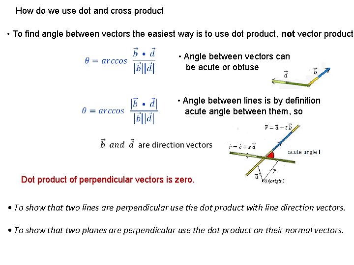 How do we use dot and cross product • To find angle between vectors
