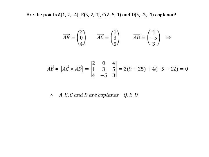 Are the points A(1, 2, -4), B(3, 2, 0), C(2, 5, 1) and D(5,