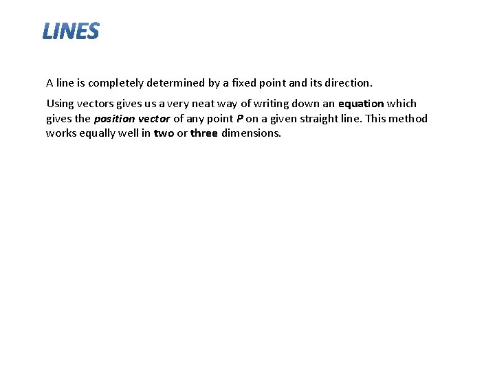 A line is completely determined by a fixed point and its direction. Using vectors