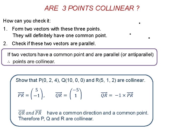 ARE 3 POINTS COLLINEAR ? How can you check it: 1. Form two vectors