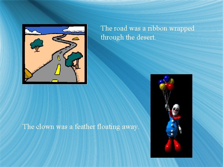 The road was a ribbon wrapped through the desert. The clown was a feather