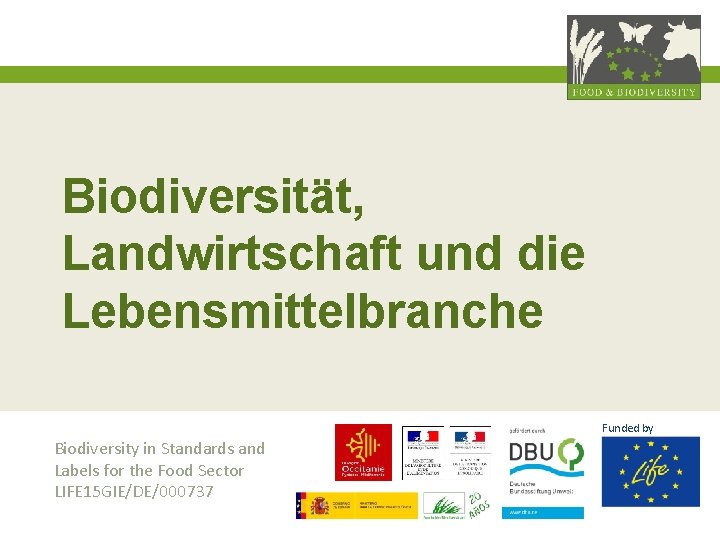 Biodiversität, Landwirtschaft und die Lebensmittelbranche Funded by Biodiversity in Standards and Labels for the