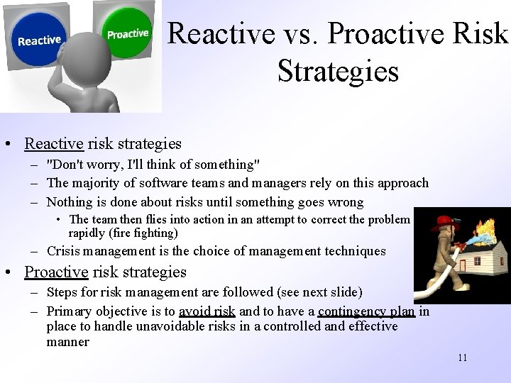 Reactive vs. Proactive Risk Strategies • Reactive risk strategies – "Don't worry, I'll think