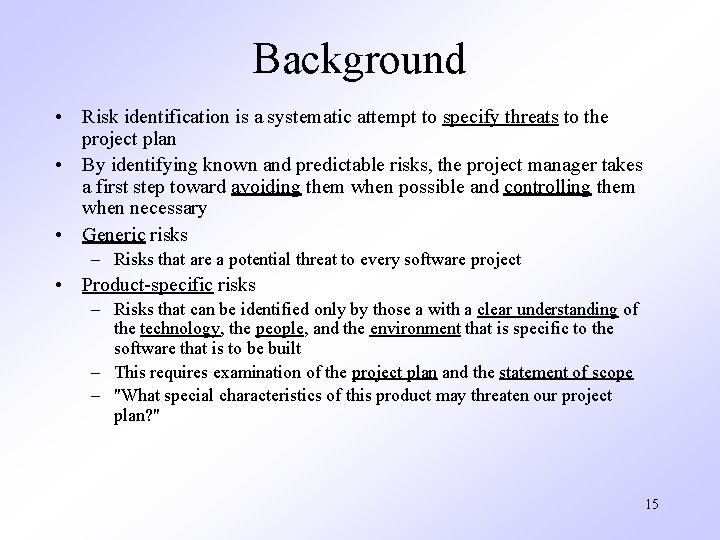 Background • Risk identification is a systematic attempt to specify threats to the project