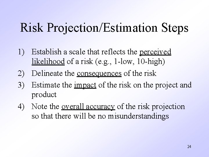 Risk Projection/Estimation Steps 1) Establish a scale that reflects the perceived likelihood of a