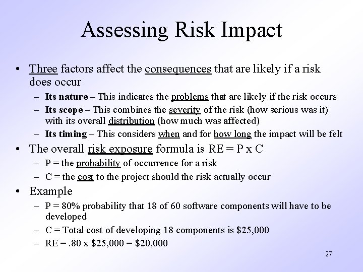 Assessing Risk Impact • Three factors affect the consequences that are likely if a