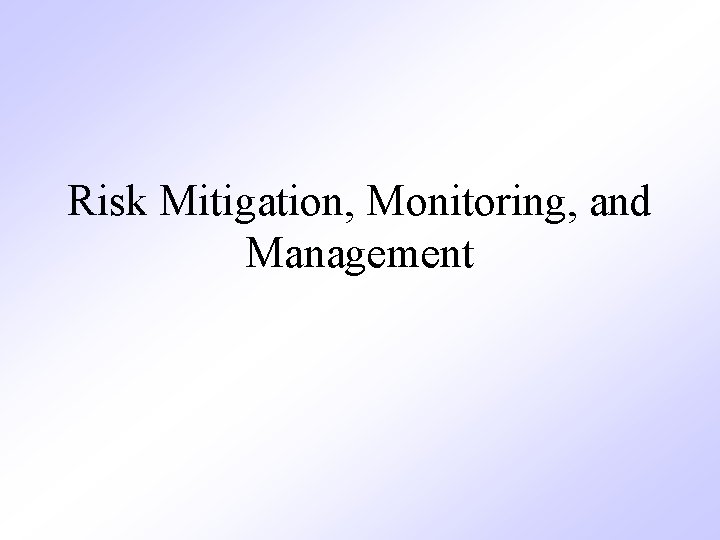 Risk Mitigation, Monitoring, and Management 