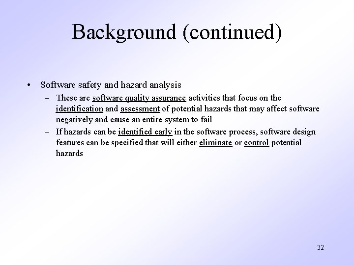 Background (continued) • Software safety and hazard analysis – These are software quality assurance