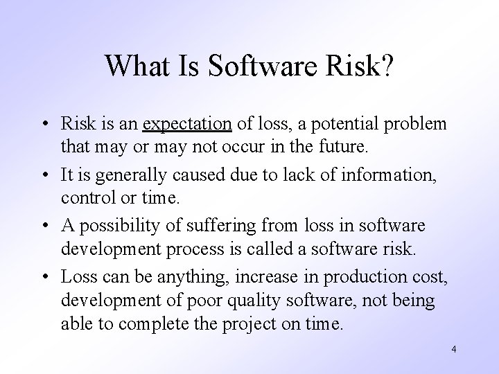 What Is Software Risk? • Risk is an expectation of loss, a potential problem