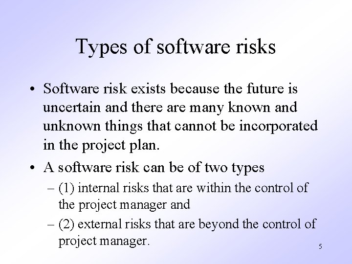 Types of software risks • Software risk exists because the future is uncertain and