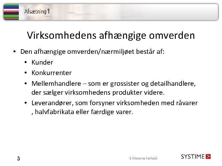 Virksomhedens afhængige omverden • Den afhængige omverden/nærmiljøet består af: • Kunder • Konkurrenter •