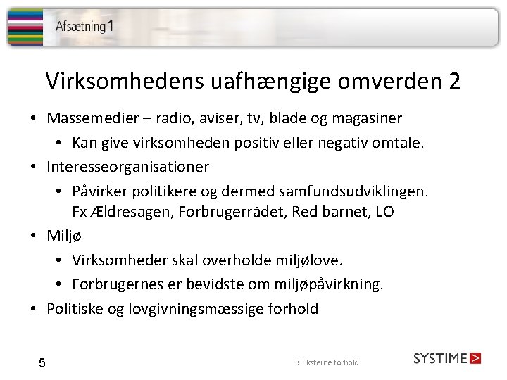 Virksomhedens uafhængige omverden 2 • Massemedier – radio, aviser, tv, blade og magasiner •