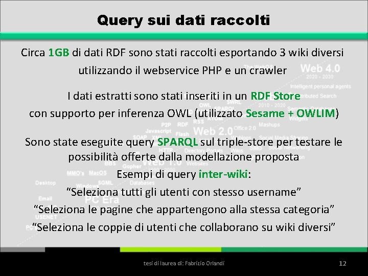 Query sui dati raccolti Circa 1 GB di dati RDF sono stati raccolti esportando