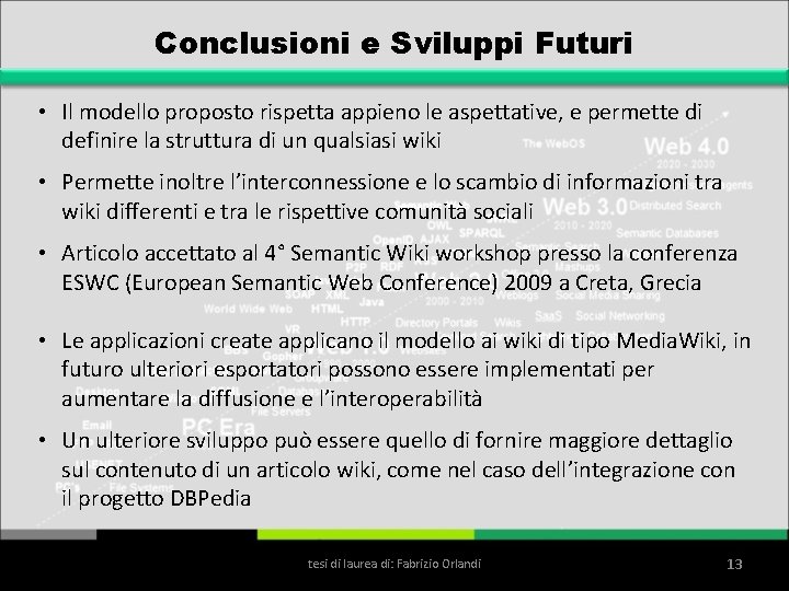 Conclusioni e Sviluppi Futuri • Il modello proposto rispetta appieno le aspettative, e permette