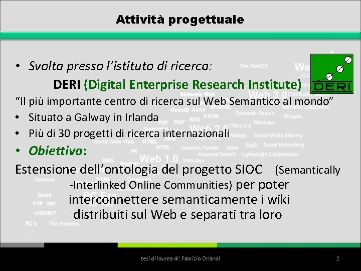 Attività progettuale • Svolta presso l’istituto di ricerca: DERI (Digital Enterprise Research Institute) “Il