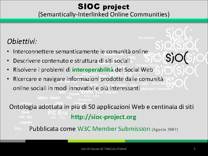 SIOC project (Semantically-Interlinked Online Communities) Obiettivi: • • Interconnettere semanticamente le comunità online Descrivere