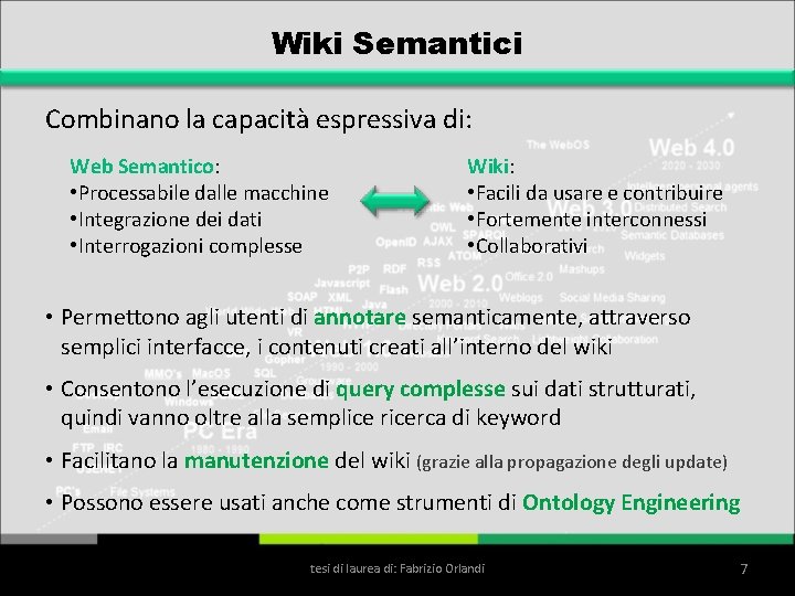 Wiki Semantici Combinano la capacità espressiva di: Web Semantico: • Processabile dalle macchine •