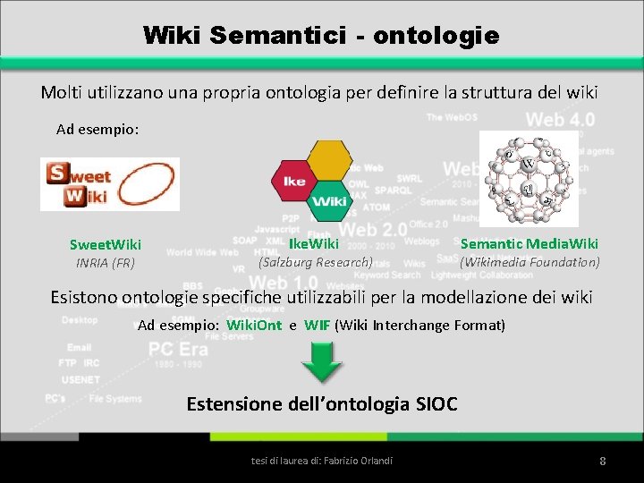 Wiki Semantici - ontologie Molti utilizzano una propria ontologia per definire la struttura del