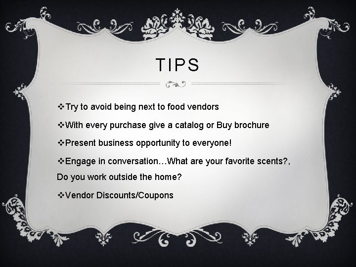 TIPS v. Try to avoid being next to food vendors v. With every purchase