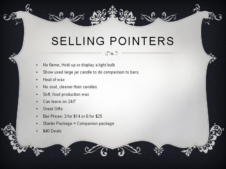 SELLING POINTERS • No flame, Hold up or display a light bulb • Show