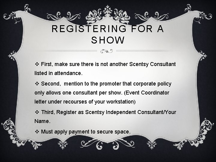 REGISTERING FOR A SHOW v First, make sure there is not another Scentsy Consultant