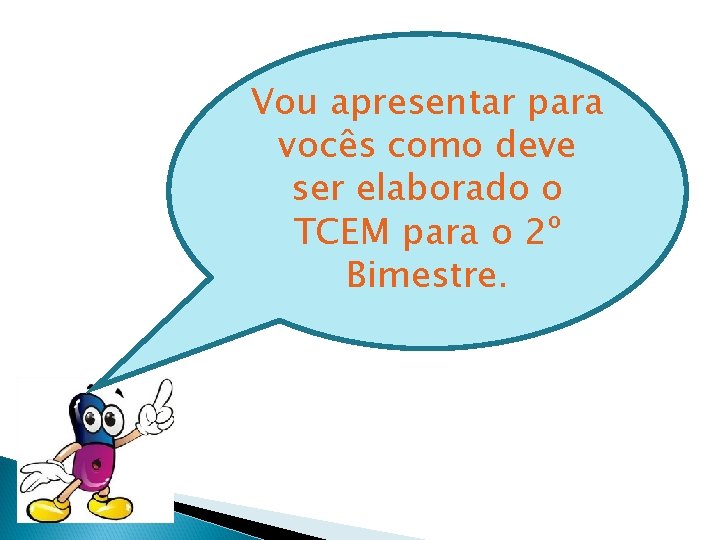 Vou apresentar para vocês como deve ser elaborado o TCEM para o 2º Bimestre.