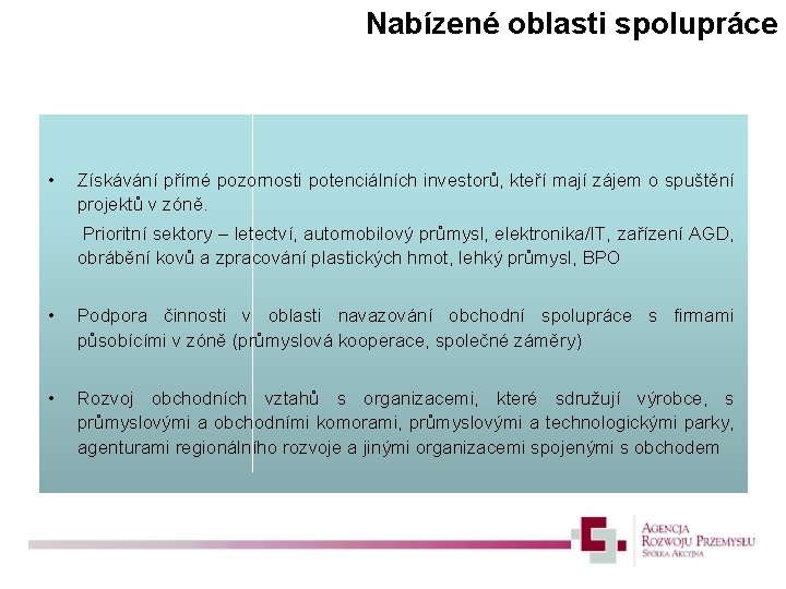 Nabízené oblasti spolupráce • Získávání přímé pozornosti potenciálních investorů, kteří mají zájem o spuštění