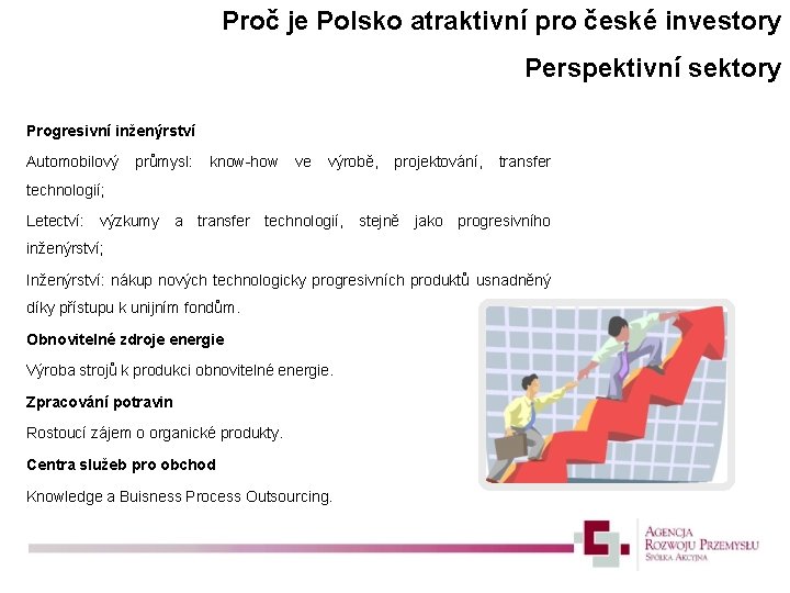 Proč je Polsko atraktivní pro české investory Perspektivní sektory Progresivní inženýrství Automobilový průmysl: know-how