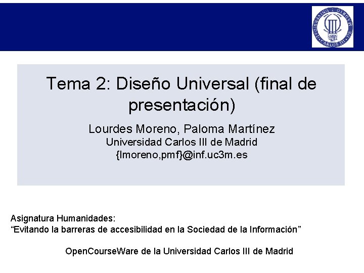 Tema 2: Diseño Universal (final de presentación) Lourdes Moreno, Paloma Martínez Universidad Carlos III