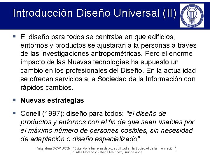 Introducción Diseño Universal (II) § El diseño para todos se centraba en que edificios,